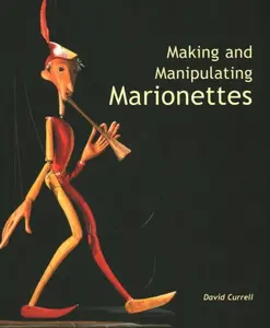 Making and Manipulating Marionettes - David Currell