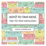 Když to tam není, tak to tam nehledej - Ivana Chřibková - audiokniha
