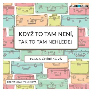 Když to tam není, tak to tam nehledej - Ivana Chřibková - audiokniha