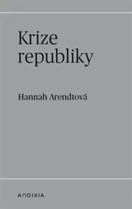 Krize republiky - Hannah Arendtová