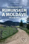 Pod dohledem psů Rumunskem a Moldávií sólo na kole - kniha z kategorie Cestopisy z Evropy