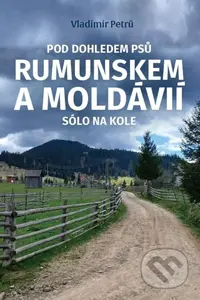 Pod dohledem psů Rumunskem a Moldávií sólo na kole - kniha z kategorie Cestopisy z Evropy