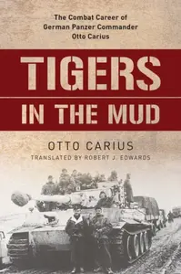 Tigers in the Mud - Otto Carius