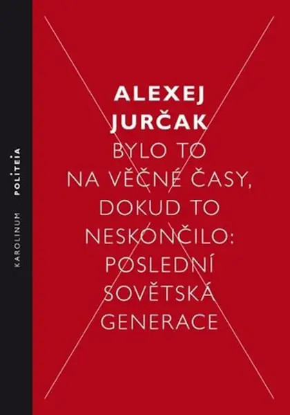 Bylo to na věčné časy, dokud to neskončilo - Alexej Jurčak