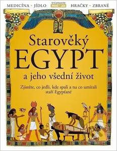 Starověký Egypt a jeho všední život (Zjistěte, co jedli, kde spali a na co umírali staří Egypťané!) - kniha z kategorie Naučné knihy