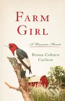 Farm Girl (A Wisconsin Memoir) - Beuna Carlson - kniha z kategorie Historie
