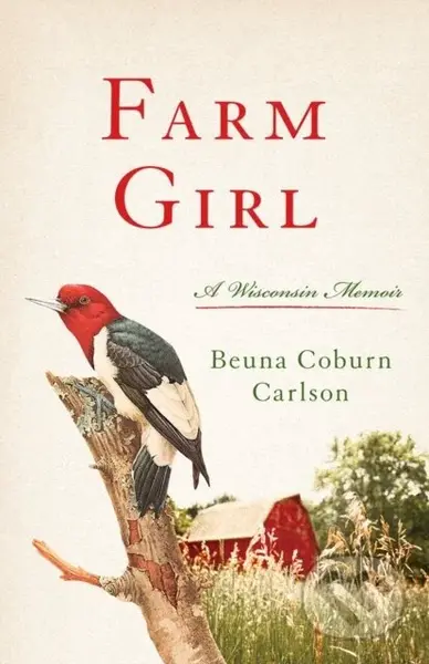 Farm Girl (A Wisconsin Memoir) - Beuna Carlson - kniha z kategorie Historie