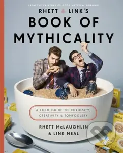 Rhett & Link's Book of Mythicality (A Field Guide to Curiosity, Creativity, and Tomfoolery) - kniha z kategorie Umění, design a architektura