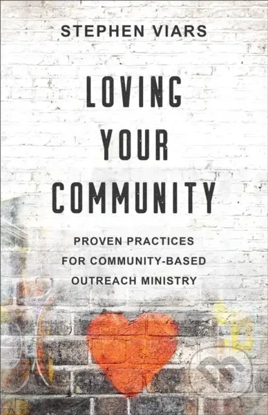 Loving Your Community (Proven Practices for Community-Based Outreach Ministry) - kniha z kategorie Filozofie