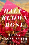 Half-Blown Rose (A Novel) - Leesa Cross-Smith - kniha z kategorie Společenská beletrie