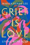 Grief Is Love (Living with Loss) - Marisa R Lee - kniha z kategorie Humanitní a společenské vědy