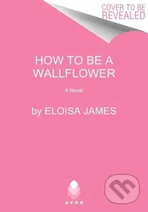How to Be a Wallflower (A Would-Be Wallflowers Novel)