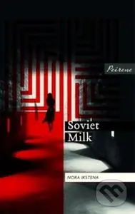 Soviet Milk - Nora Ikstena - kniha z kategorie Společenská beletrie