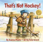 That's Not Hockey! - Andree Poulin - kniha z kategorie Pro děti