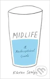 Midlife (A Philosophical Guide) - Kieran Setiya - kniha z kategorie Filozofie