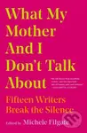 What My Mother and I Don't Talk About (Fifteen Writers Break the Silence) - kniha z kategorie Životopisy, reportáže a myšlenky