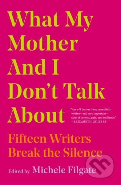 What My Mother and I Don't Talk About (Fifteen Writers Break the Silence) - kniha z kategorie Životopisy, reportáže a myšlenky