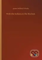 With the Indians in the Rockies - James Willard Schultz - kniha z kategorie Společenská beletrie
