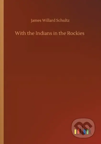 With the Indians in the Rockies - James Willard Schultz - kniha z kategorie Společenská beletrie
