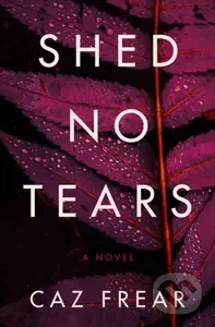Shed No Tears (A Novel) - Caz Frear