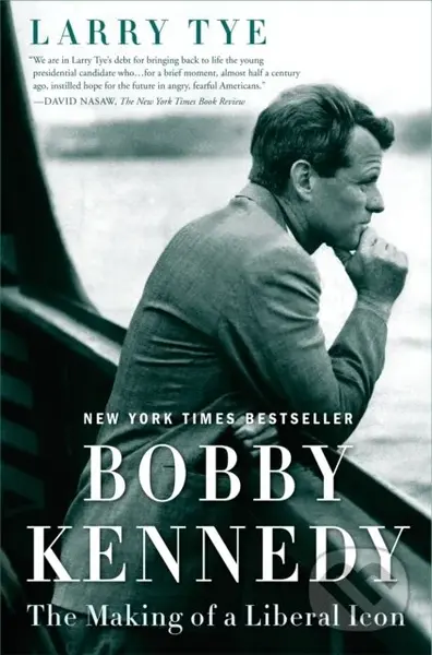 Bobby Kennedy (The Making of a Liberal Icon) - Larry Tye