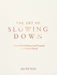 The Art of Slowing Down - Jo Petersová