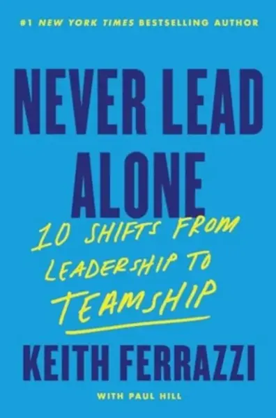 Never Lead Alone - Keith Ferrazzi