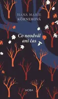 Co neodvál ani čas - Hana Marie Körnerová