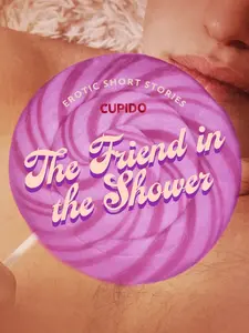 The Friend in the Shower  - Cupido
