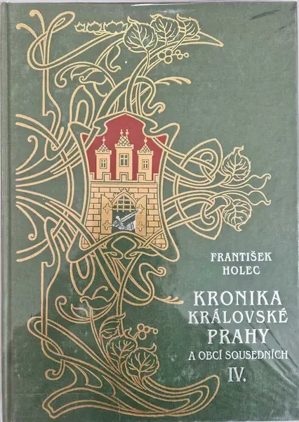 Kronika královské Prahy a obcí sousedních 4.díl (poškozená) - František Holec