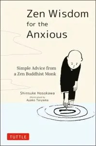 Zen Wisdom for the Anxious - Shinsuke Hosokawa