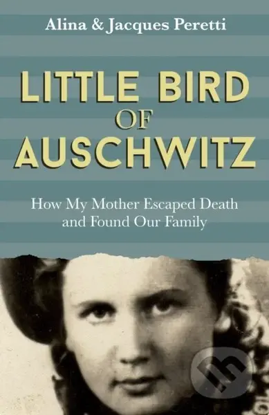 Little Bird of Auschwitz (How My Mother Escaped Death and Found Our Family) - kniha z kategorie Beletrie