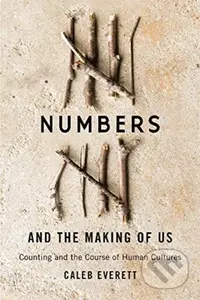 Numbers and the Making of Us (Counting and the Course of Human Cultures) - kniha z kategorie Humanitní a společenské vědy