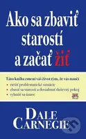 Ako sa zbaviť starostí a začať žiť - Dale Carnegie - kniha z kategorie Beletrie