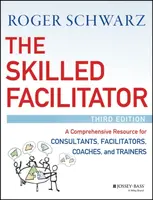 The Skilled Facilitator - Roger M.  Schwarz