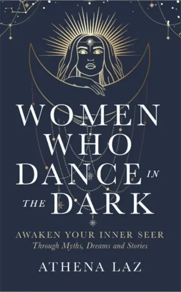 Women Who Dance in the Dark - Laz Athena