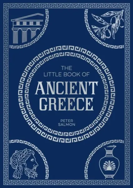 The Little Book of Ancient Greece - Peter Salmon