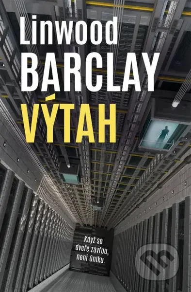Výtah (Když se zavřou dveře, už není úniku.) - Linwood Barclay - kniha z kategorie Detektivky