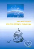 Lesnícke stroje a zariadenia - Zdenko Tkáč a kol. - kniha z kategorie Vysoké školy