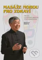 Masáže nohou pro zdraví - Wang Fuyin, Wang Yan - kniha z kategorie Zdraví a životní styl