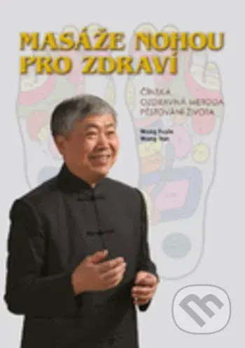 Masáže nohou pro zdraví - Wang Fuyin, Wang Yan - kniha z kategorie Zdraví a životní styl