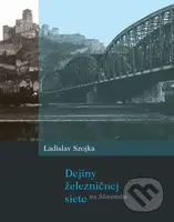Dejiny železničnej siete na Slovensku - Ladislav Szojka - kniha z kategorie Automobily a doprava