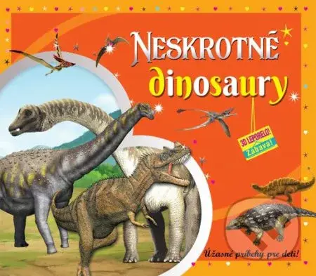 Neskrotné dinosaury (3D leporelo) (Úžasné príbehy pre deti) - kniha z kategorie Pro děti