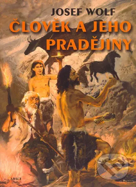 Člověk a jeho pradějiny - Josef Wolf