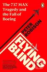Flying Blind (The 737 MAX Tragedy and the Fall of Boeing) - Peter Robison