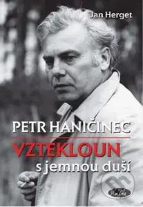 Petr Haničinec – Vztekloun s jemnou duší - Jan Herget - kniha z kategorie Životopisy