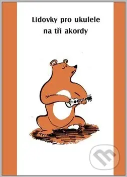 Lidovky pro ukulele na tři akordy - kniha z kategorie Škola hraní
