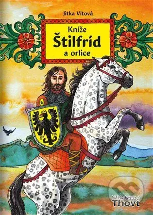 Kníže Štilfríd a orlice - Jitka Vítová, Tereza Kaplanová Valášková - kniha z kategorie Mýty, pověsti a legendy
