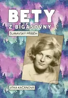 Bety z Bigasovny (Šumavský příběh) - Jitka Kačánová - kniha z kategorie Společenská beletrie