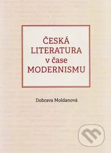 Česká literatura v čase modernismu (1890-1968) - Dobrava Moldanová - kniha z kategorie Literární věda